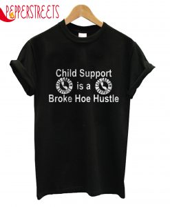 Child Support Is A Broke T-Shirt