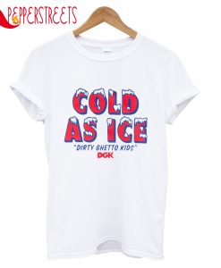 Cold As Ice Dirty Ghetto Kids Dgk T-Shirt