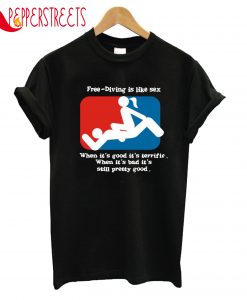 Diving Is Like Sex T-Shirt