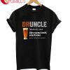 Druncle Like A Normal Uncle Only Drunker Handsome T-Shirt