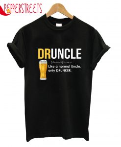 Druncle Like A Normal Uncle Only Drunker T-Shirt