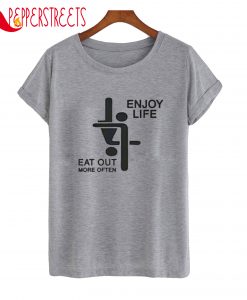 Enjoy Life Eat Out More Often T-Shirt
