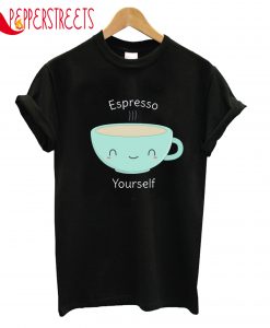 Espresso Yourself T-Shirt