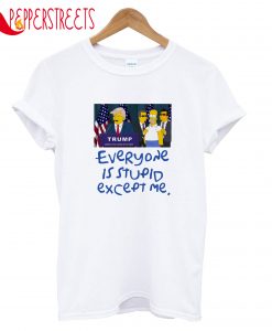 Everyone Is Stupid T-Shirt