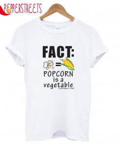 Fact Popcorn Is A Vegetable T-Shirt