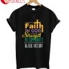 Faith In God Strength In Comunity Black History T-Shirt