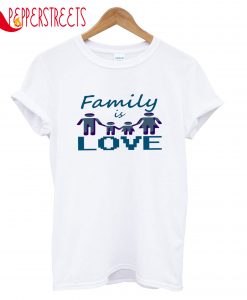 Family Is Love T-Shirt