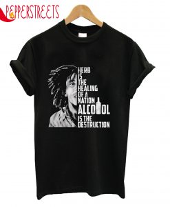 Herb Is The Healing Of A Nation Alcohol Destruction T-Shirt