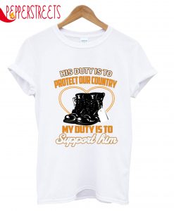 His Duty Is To Protect Our Country My Duty Is To T-Shirt