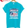 I Am An American Bear Arms Your Appoval Is Required T-Shirt