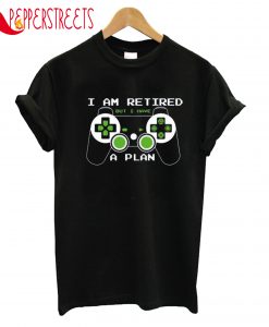 I Am Retired T-Shirt