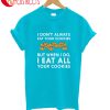 I Eat All Your Cookies T-Shirt