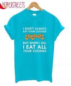 I Eat All Your Cookies T-Shirt