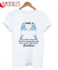 I Have A Guardian Angel Watching Over Me In Heaven T-Shirt