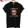 I Licked It T-Shirt