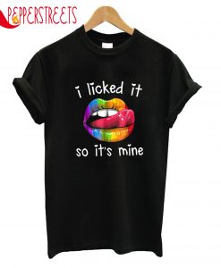 I Licked It T-Shirt