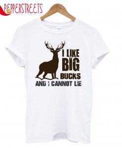 I Like Big Bucks T-Shirt