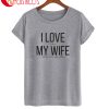 I Love It When My Wife T-Shirt