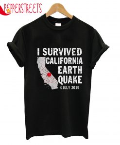 I Survived California Earth Quake 4 July 2019 T-Shirt