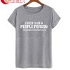 I Used To Be A People Person But People That For Me T-Shirt