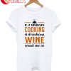 If It Involves Cooking And Drinking Wine Count Me In T-Shirt