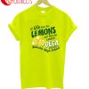 If Life Gives You Lemons T-Shirt