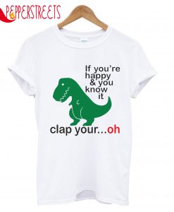 If You'Re Happy And You Know It Clap Your Oh T-Shirt
