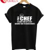 I'm A Chef To Sav Time Let's Just Assume That Never Wrong T-Shirt