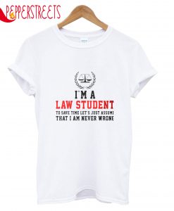 I'm A Law Student To Save Time Let's Just T-Shirt