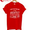 I'm Not Crazy Because I'm An Architect I'm Crazy Because T-Shirt