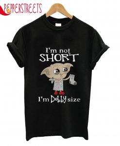 I'm Not Short I'm Dobby Size T-Shirt