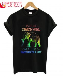 I'm That Crazy Girl Elephents T-Shirt