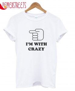 I'm With Crazy T-Shirt
