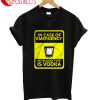 In Case Of Emergency My Blood Type Is Vodka T-Shirt