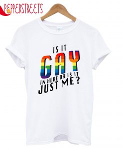 Is It Gay Just Me T-Shirt