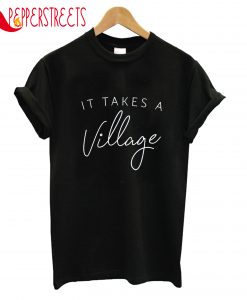 It Takes A Villange T-Shirt