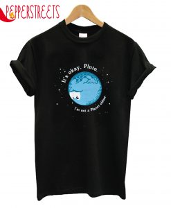 It's Okay Pluto T-Shirt