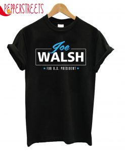 Joe Walsh For Precident USA T-Shirt