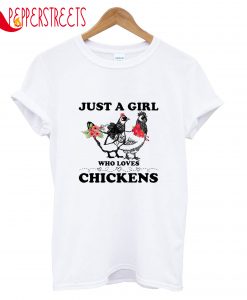 Just A Girl Who Loves Chickens T-Shirt