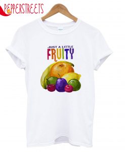 Just A Little Fruity T-Shirt