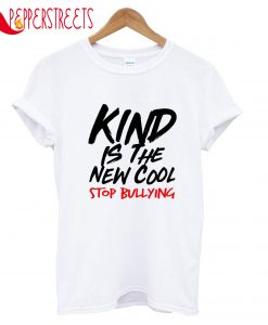 Kind Is The New Coll Stop Bullying T-Shirt