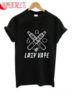 Lazy Vape T-Shirt
