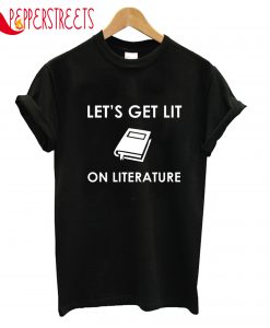 Let's Get Lit On Literature T-Shirt