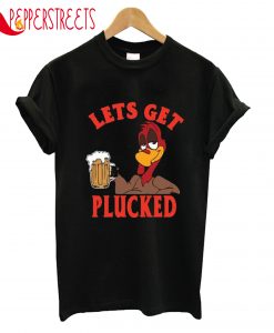 Lets Get Plucked T-Shirt