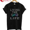 Living The Good Life T-Shirt