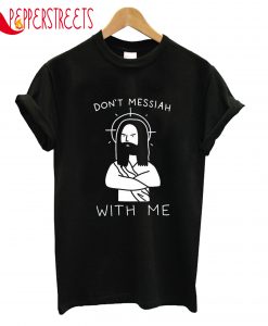 Messiah With Me T-Shirt