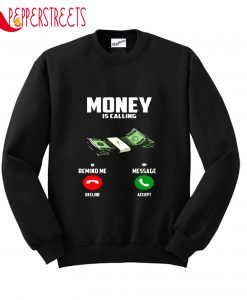 Money Is Calling Remind Me Message Sweatshirt