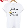 Mother Of A Princess T-Shirt