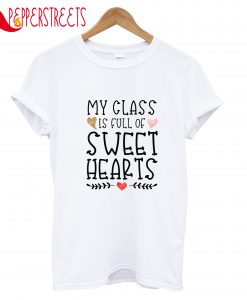 My Class Is Full Of Sweet Hearts T-Shirt