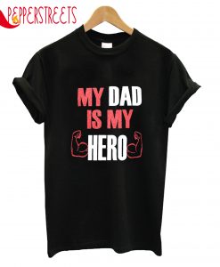 My Dad Is My Hero T-Shirt